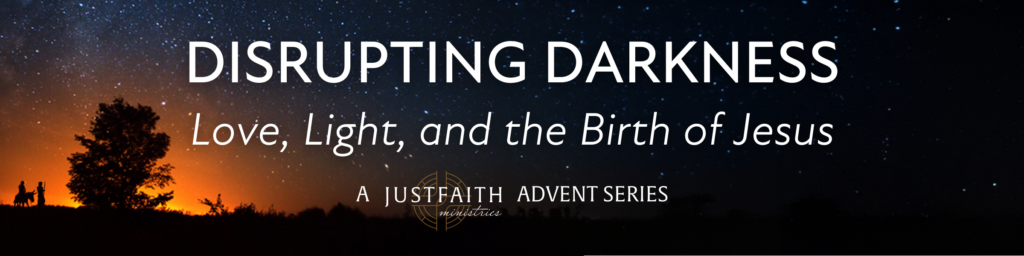 Disrupting Darkness: A JustFaith Advent Series