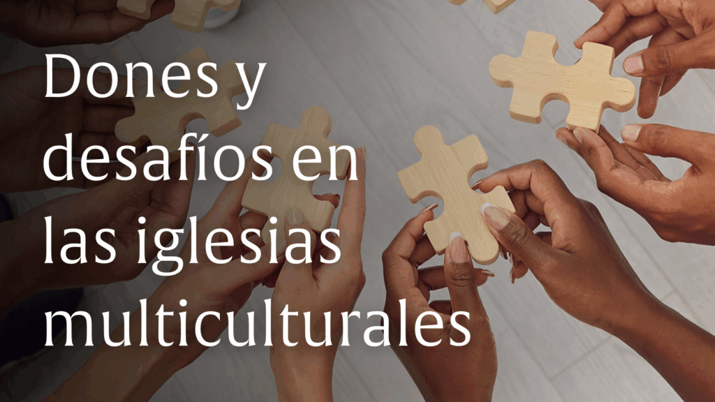 Dones y desafíos en las iglesias multiculturales