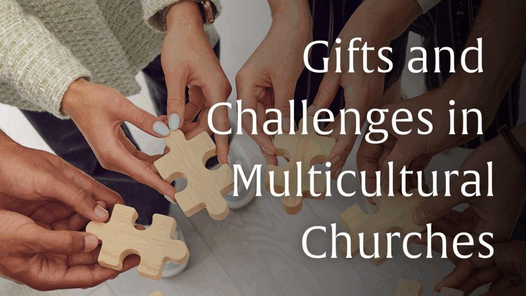 Gifts and Challenges in Multicultural Churches